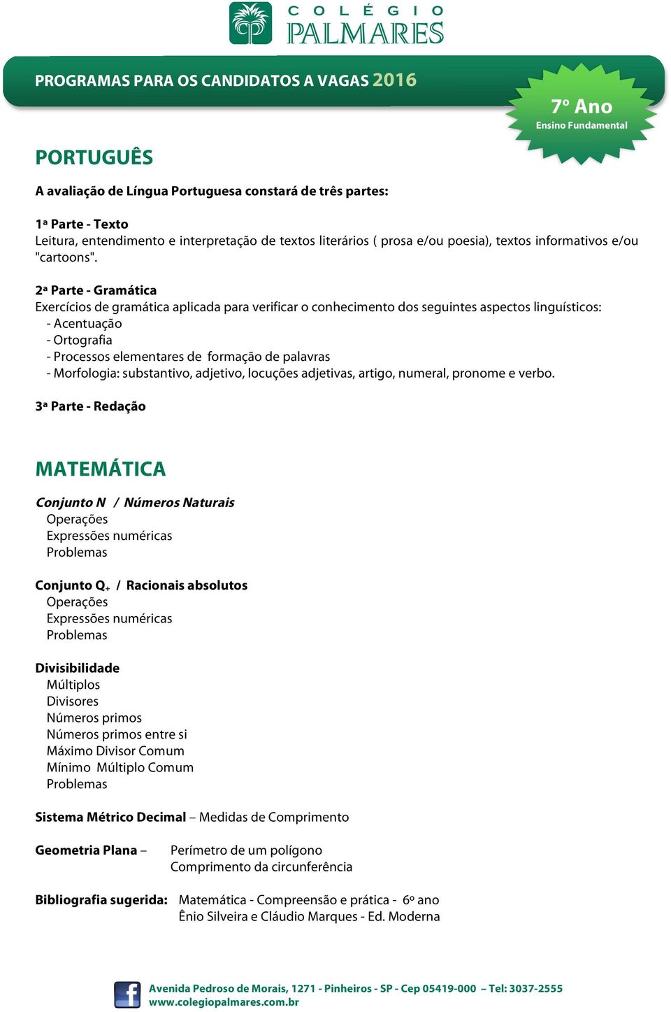 Morfologia: substantivo, adjetivo, locuções adjetivas, artigo, numeral, pronome e verbo.