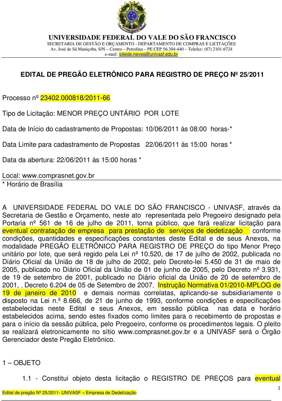 15:00 horas * Data da abertura: 22/06/2011 às 15:00 horas * Local: www.comprasnet.gov.