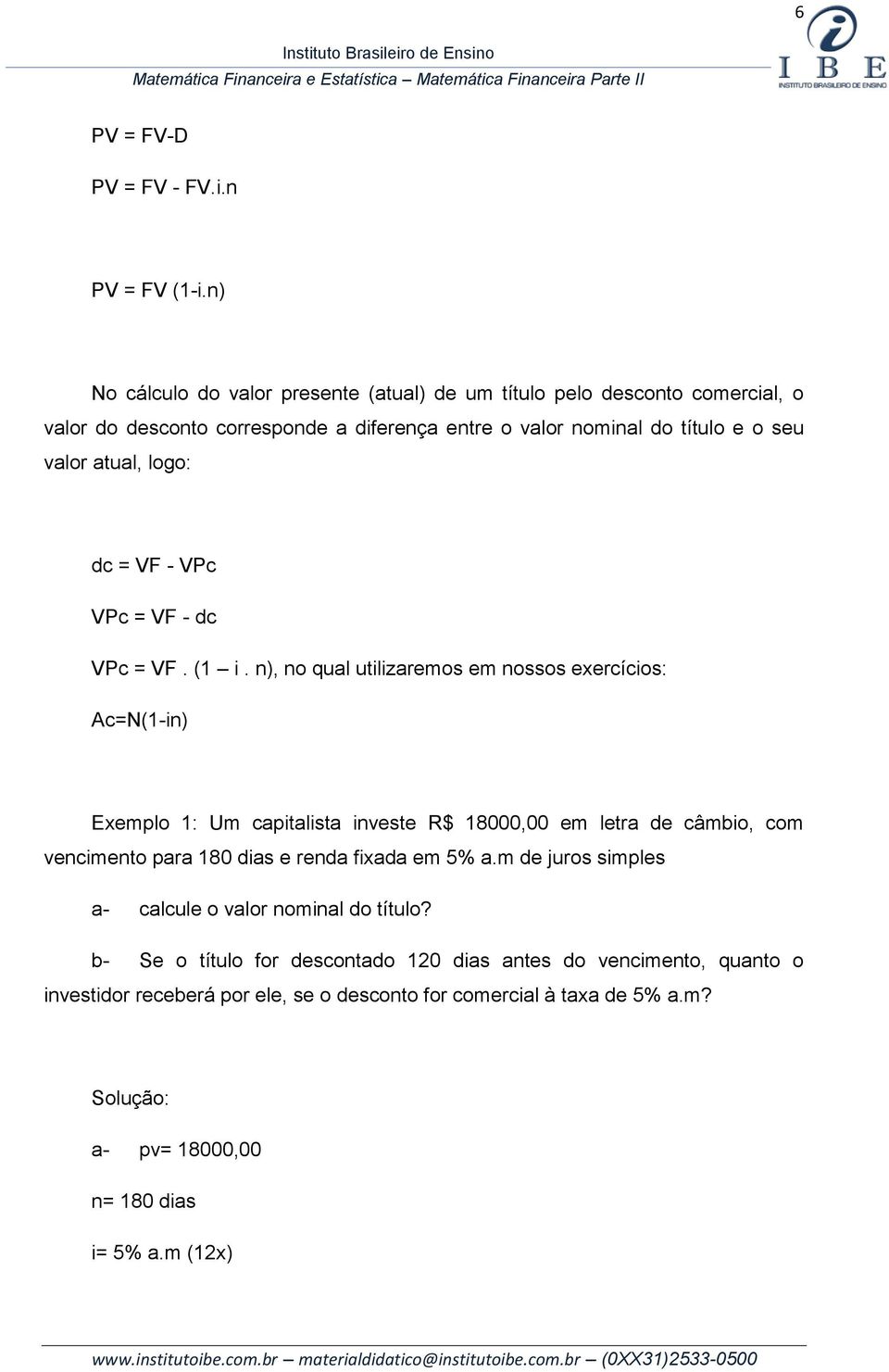 atual, logo: dc = VF - VPc VPc = VF - dc VPc = VF. (1 i.