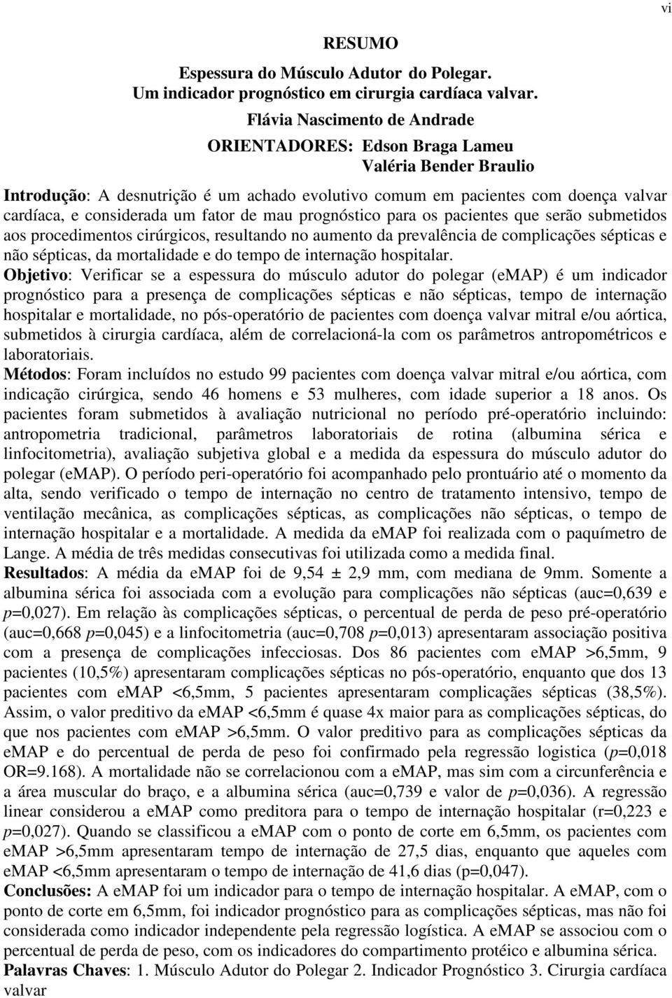 fator de mau prognóstico para os pacientes que serão submetidos aos procedimentos cirúrgicos, resultando no aumento da prevalência de complicações sépticas e não sépticas, da mortalidade e do tempo