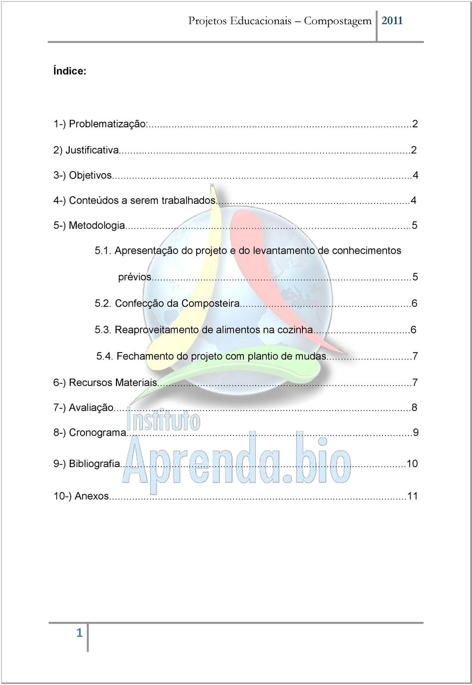 Confecção da Composteira...6 5.3. Reaproveitamento de alimentos na cozinha...6 5.4.