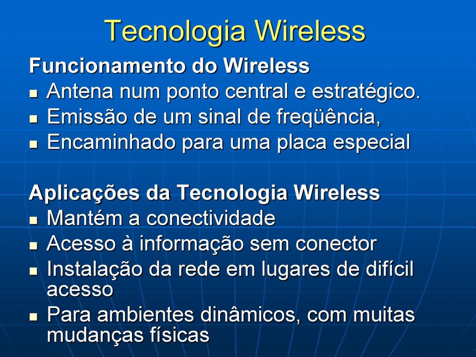 Tecnologia Wireless Mantém a conectividade Acesso à informação sem conector Instalação
