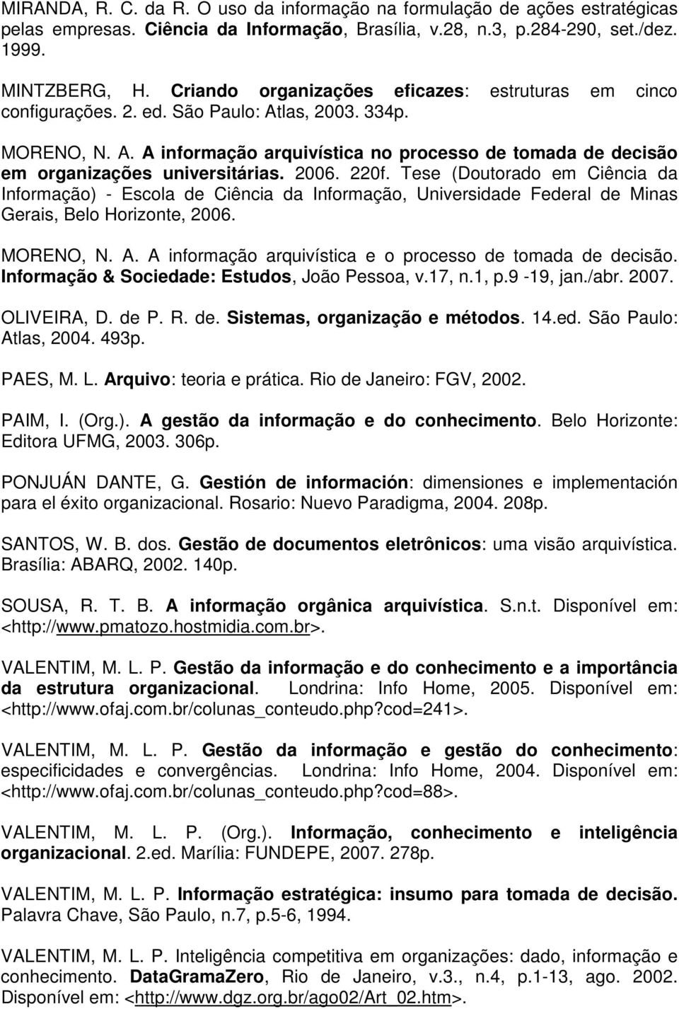 2006. 220f. Tese (Doutorado em Ciência da Informação) - Escola de Ciência da Informação, Universidade Federal de Minas Gerais, Belo Horizonte, 2006. MORENO, N. A.