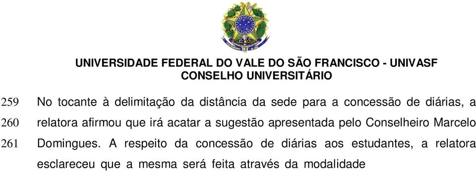 A respeito da concessão de diárias aos estudantes, a relatora esclareceu que a mesma será feita através da modalidade pensão completa.