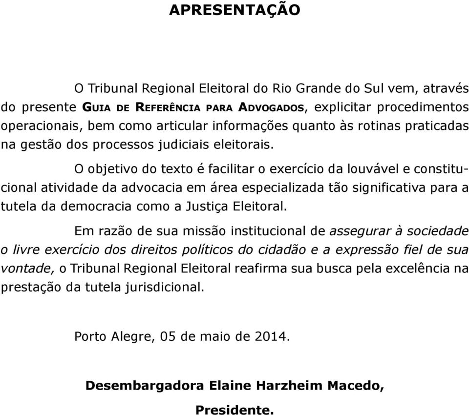 O objetivo do texto é facilitar o exercício da louvável e constitucional atividade da advocacia em área especializada tão significativa para a tutela da democracia como a Justiça Eleitoral.