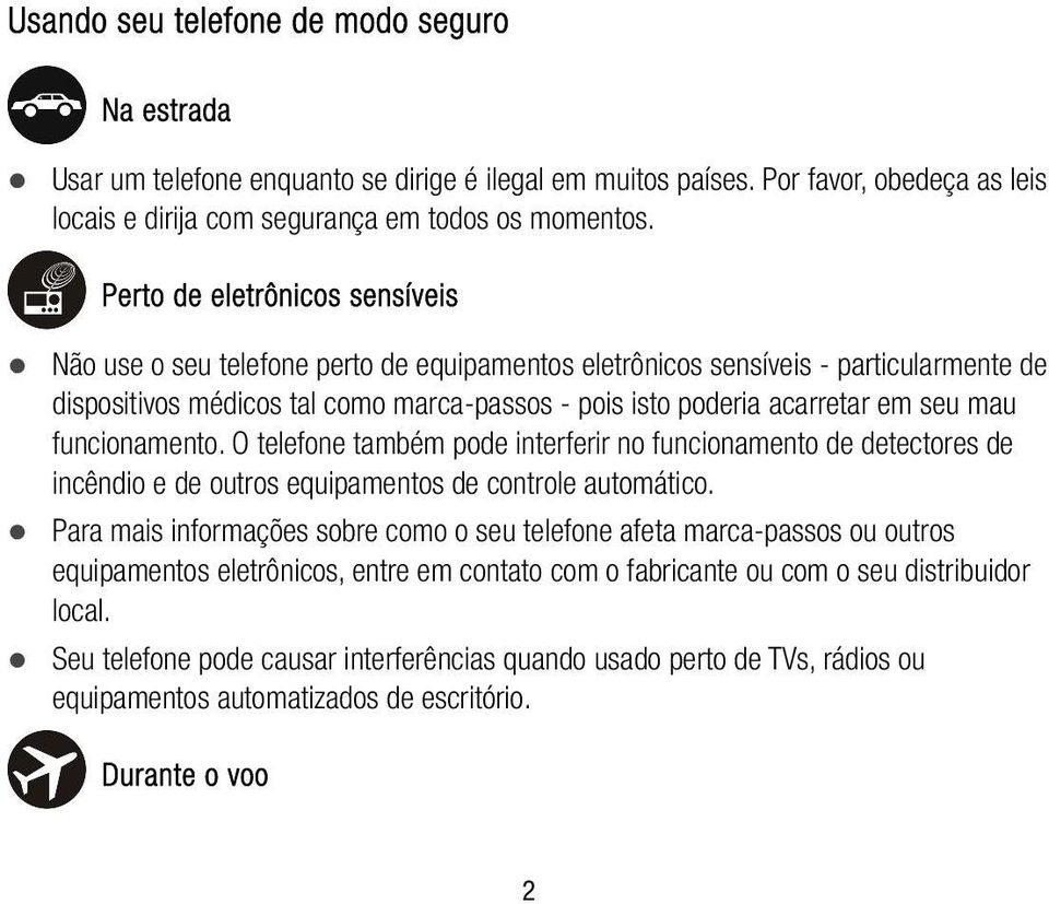 mau funcionamento. O telefone também pode interferir no funcionamento de detectores de incêndio e de outros equipamentos de controle automático.