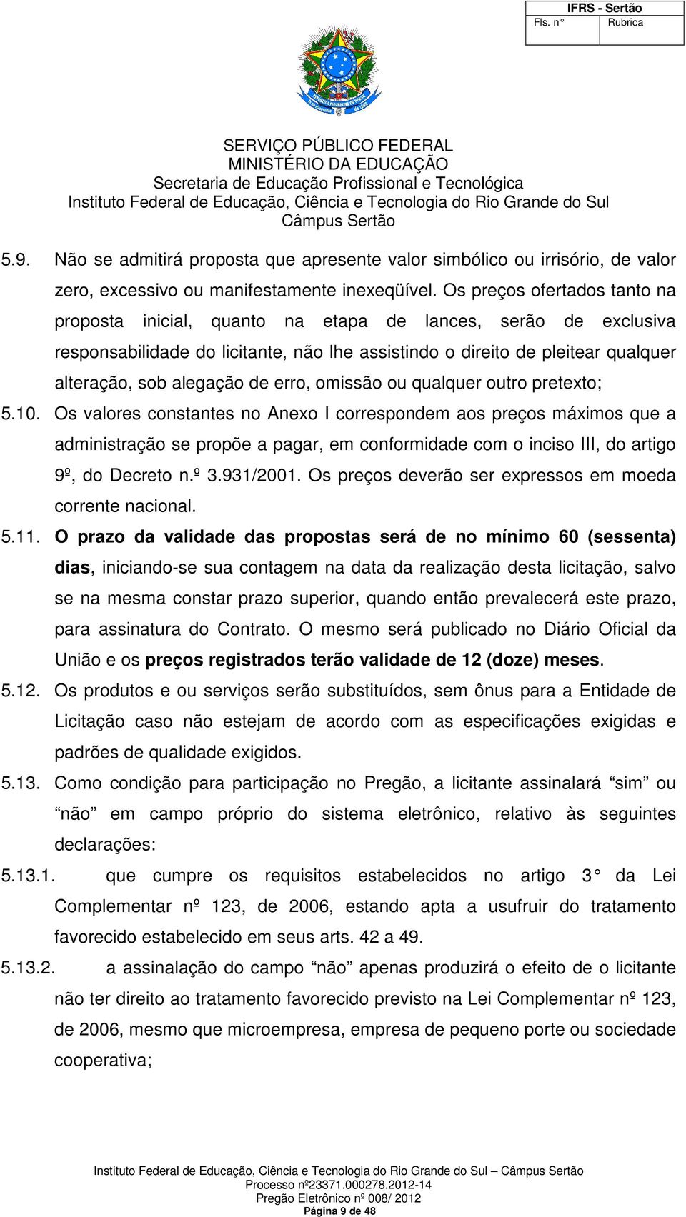 de erro, omissão ou qualquer outro pretexto; 5.10.