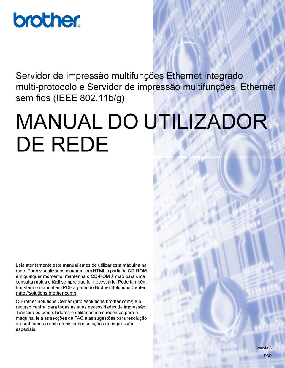 Pode visualizar este manual em HTML a partir do CD-ROM em qualquer momento; mantenha o CD-ROM à mão para uma consulta rápida e fácil sempre que for necessário.