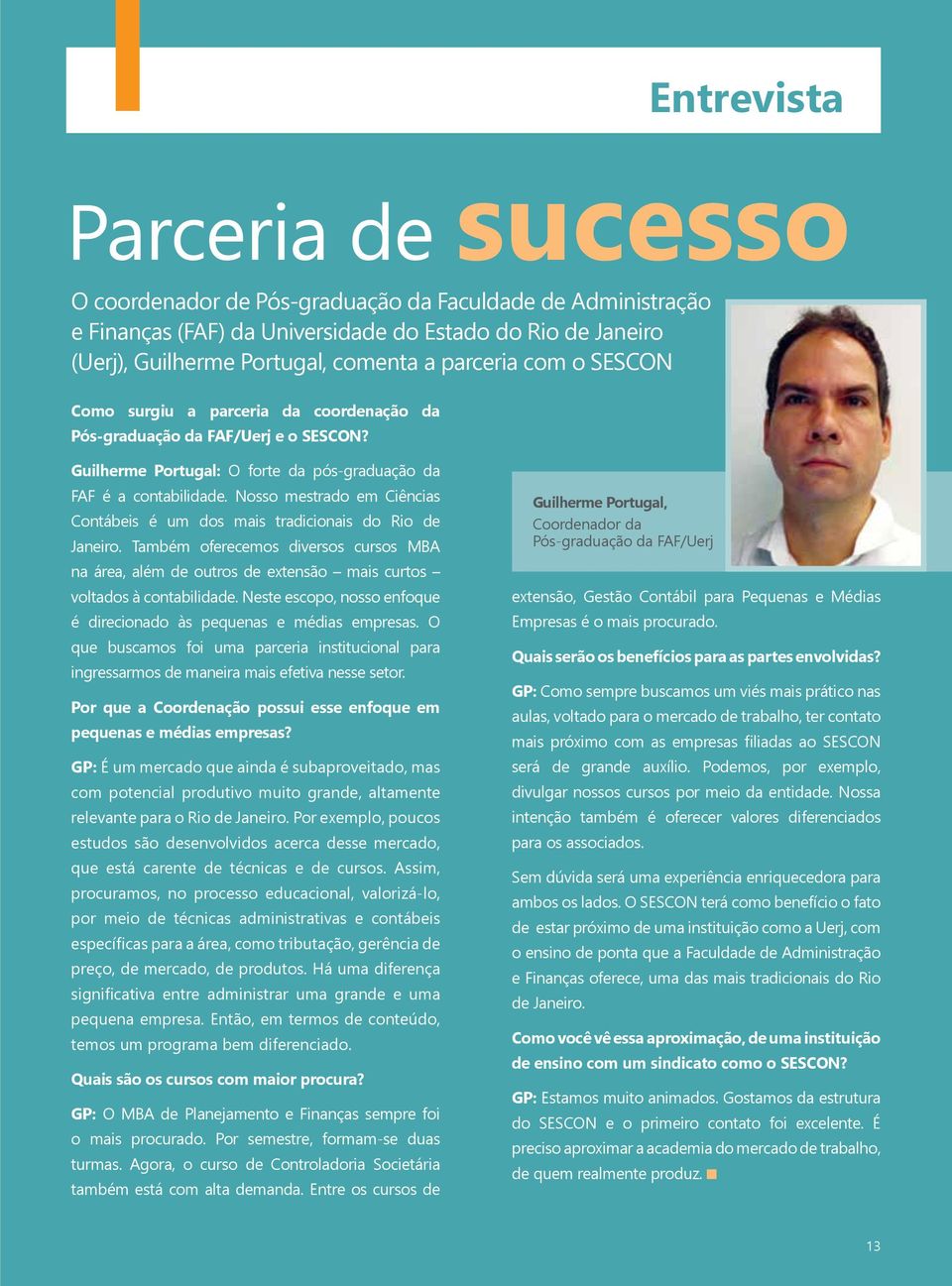 Nosso mestrado em Ciências Contábeis é um dos mais tradicionais do Rio de Janeiro. Também oferecemos diversos cursos MBA na área, além de outros de extensão mais curtos voltados à contabilidade.