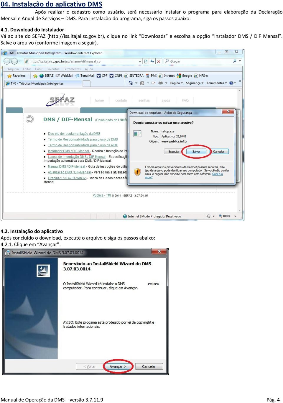 gov.br), clique no link Downloads e escolha a opção Instalador DMS / DIF Mensal. Salve o arquivo (conforme imagem a seguir). 4.2.