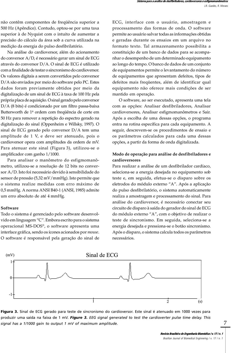 Na análise do cardioversor, além do acionamento do conversor A/D, é necessário gerar um sinal de ECG através do conversor D/A.