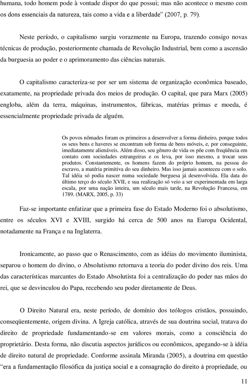 aprimoramento das ciências naturais. O capitalismo caracteriza-se por ser um sistema de organização econômica baseado, exatamente, na propriedade privada dos meios de produção.