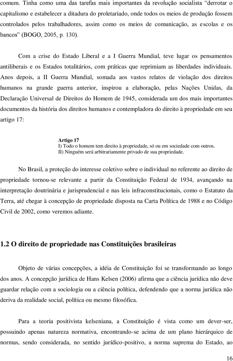 trabalhadores, assim como os meios de comunicação, as escolas e os bancos (BOGO, 2005, p. 130).