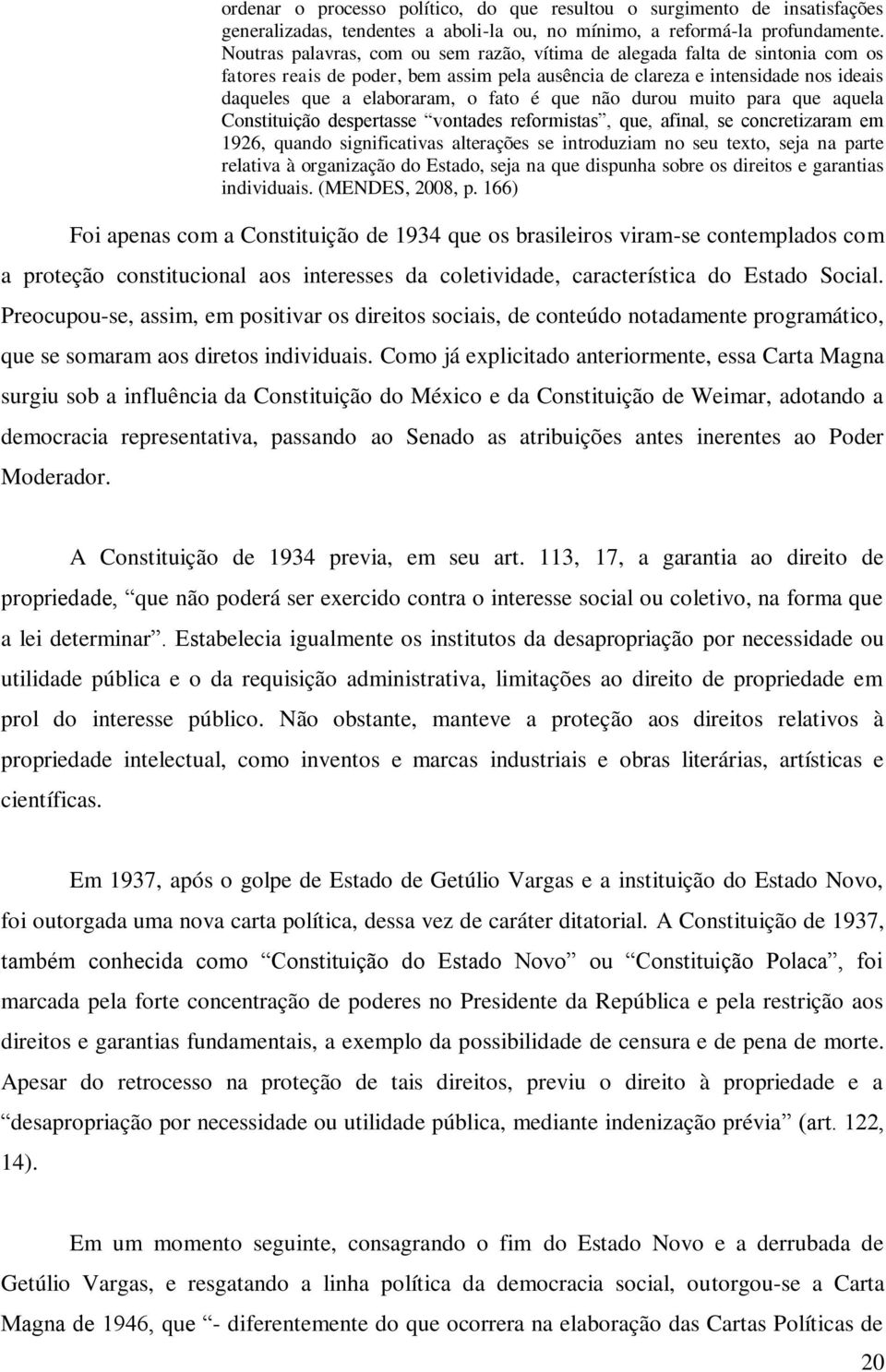 que não durou muito para que aquela Constituição despertasse vontades reformistas, que, afinal, se concretizaram em 1926, quando significativas alterações se introduziam no seu texto, seja na parte