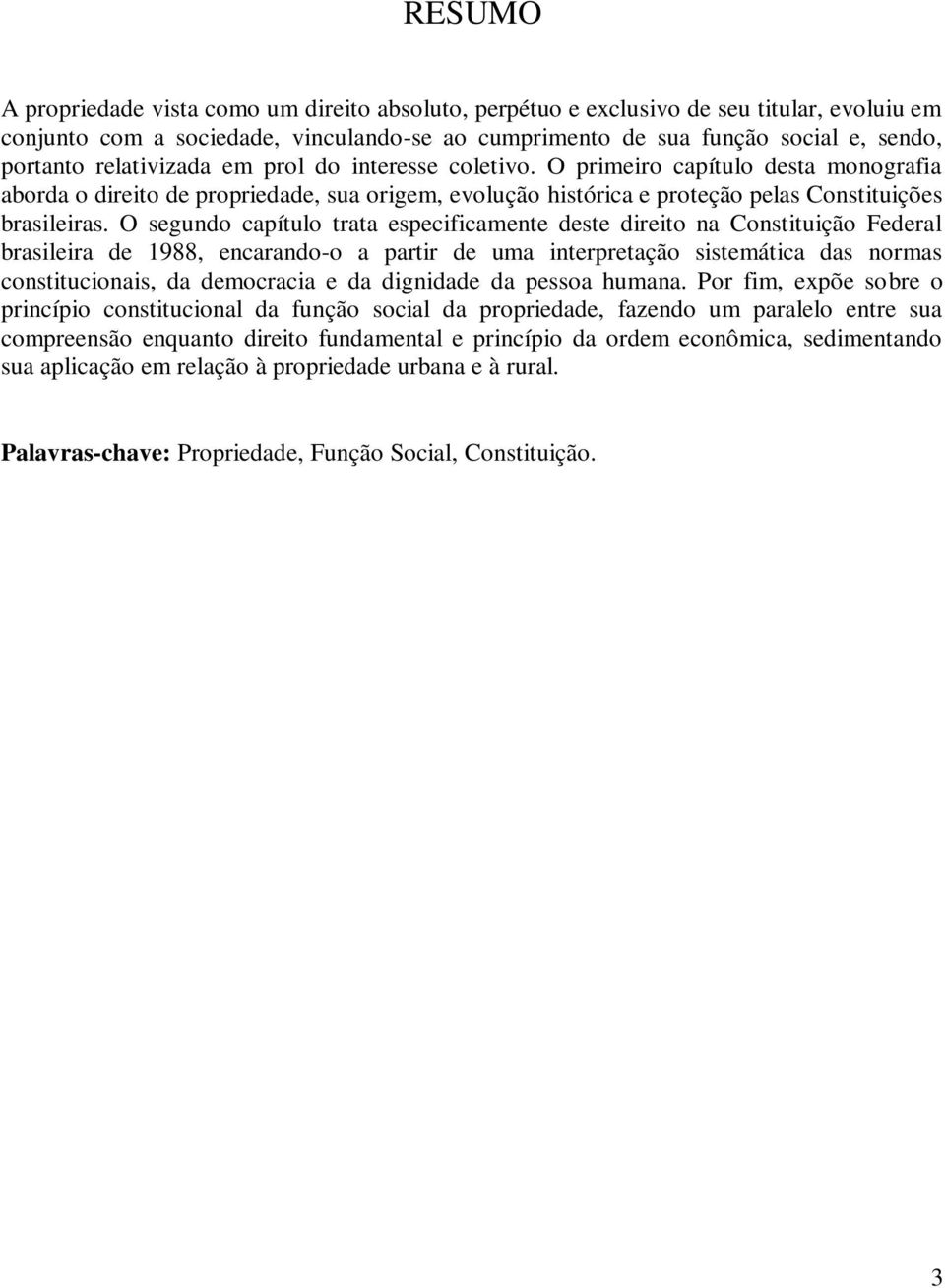 O segundo capítulo trata especificamente deste direito na Constituição Federal brasileira de 1988, encarando-o a partir de uma interpretação sistemática das normas constitucionais, da democracia e da