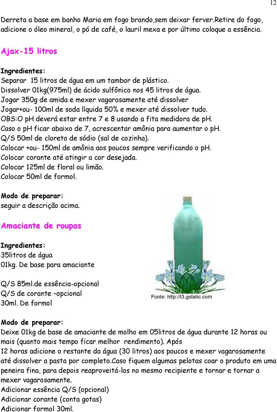 Jogar 350g de amida e mexer vagarosamente até dissolver Jogar+ou- 100ml de soda líquida 50% e mexer até dissolver tudo. OBS:O ph deverá estar entre 7 e 8 usando a fita medidora de ph.