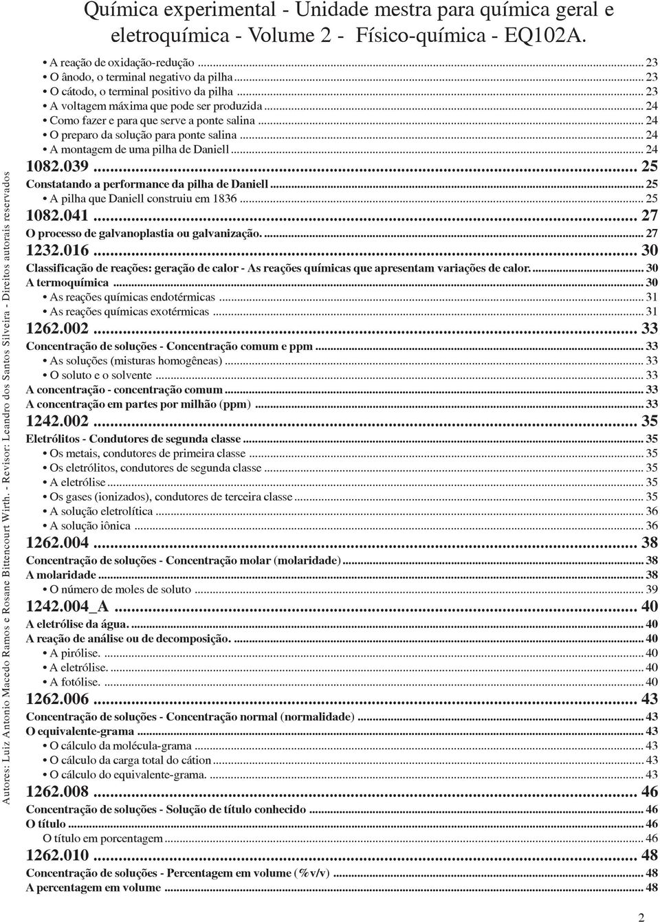 .. 25 A pilha que Daniell construiu em 1836... 25 1082.041... 27 O processo de galvanoplastia ou galvanização.... 27 1232.016.