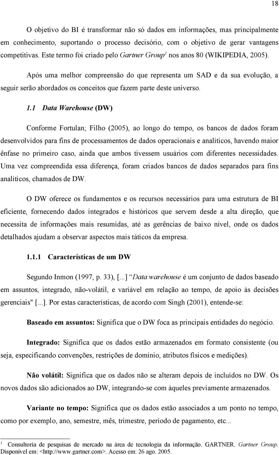 Após uma melhor compreensão do que representa um SAD e da sua evolução, a seguir serão abordados os conceitos que fazem parte deste universo. 1.