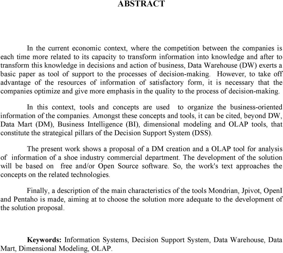 However, to take off advantage of the resources of information of satisfactory form, it is necessary that the companies optimize and give more emphasis in the quality to the process of