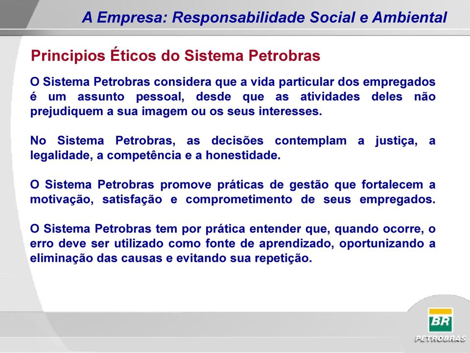 No Sistema Petrobras, as decisões contemplam a justiça, a legalidade, a competência e a honestidade.