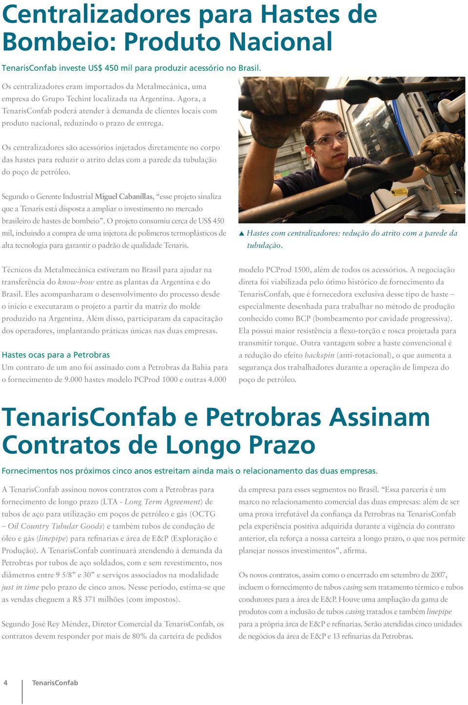 Agora, a TenarisConfab poderá atender à demanda de clientes locais com produto nacional, reduzindo o prazo de entrega.