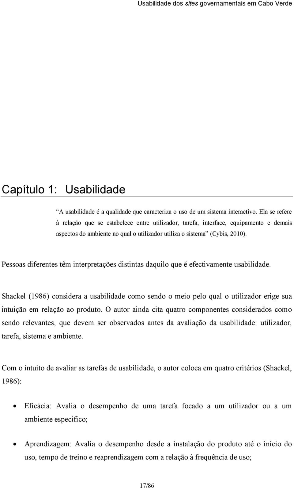 Pessoas diferentes têm interpretações distintas daquilo que é efectivamente usabilidade.