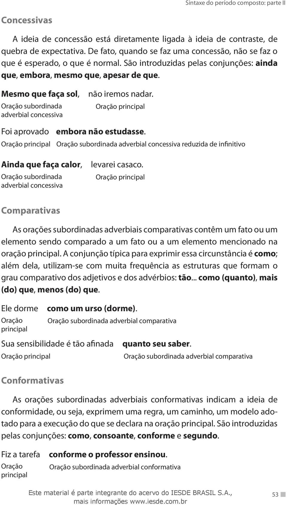 adverbial concessiva reduzida de infinitivo Ainda que faça calor, adverbial concessiva levarei casaco.