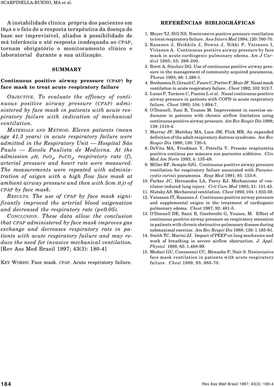 To evaluate the efficacy of continuous positive airway pressure (CPAP) administered by face mask in patients with acute respiratory failure with indication of mechanical ventilation.