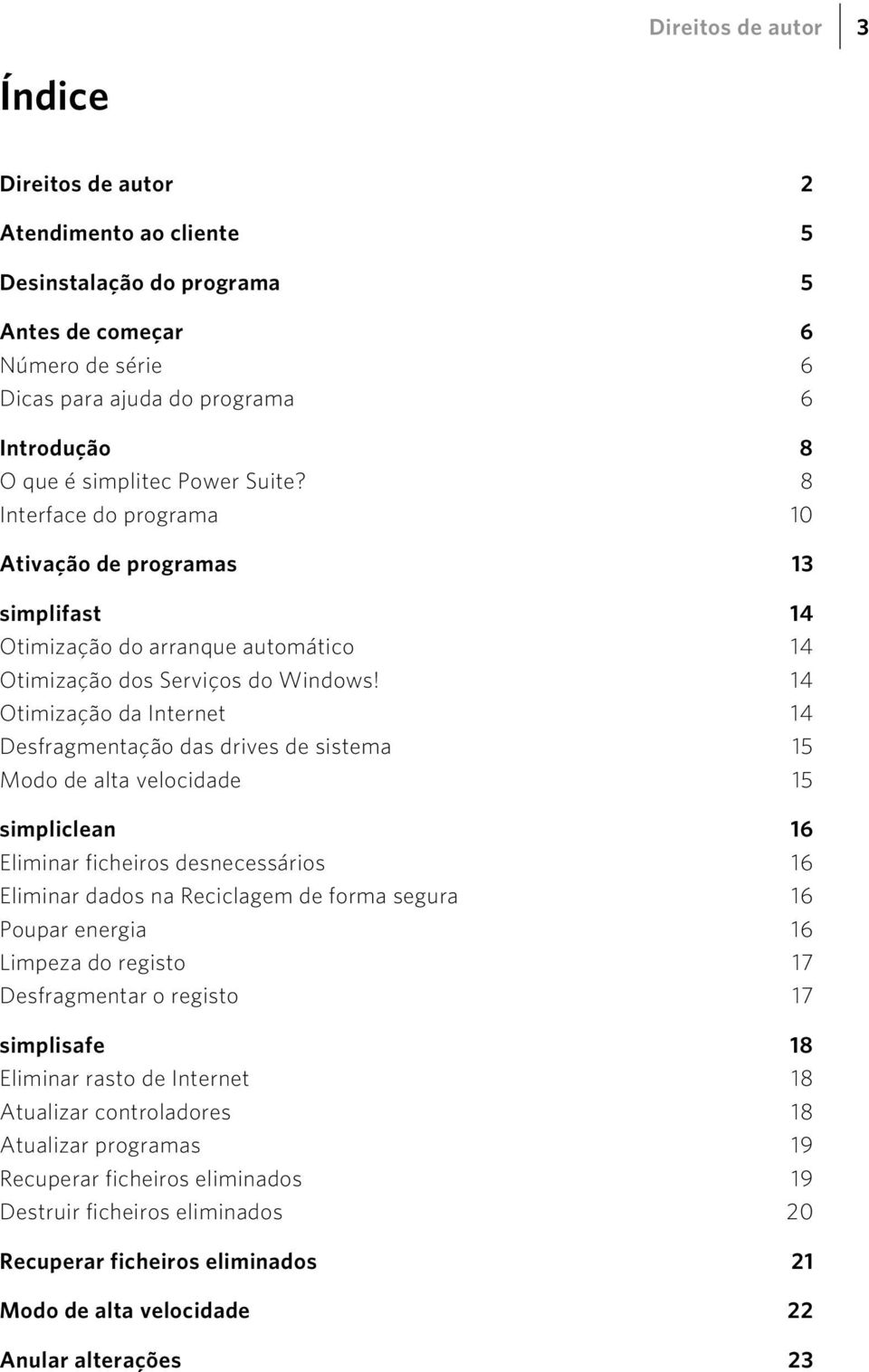 14 Otimização da Internet 14 Desfragmentação das drives de sistema 15 Modo de alta velocidade 15 simpliclean 16 Eliminar ficheiros desnecessários 16 Eliminar dados na Reciclagem de forma segura 16