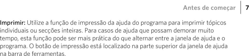 Para casos de ajuda que possam demorar muito tempo, esta função pode ser mais prática do que