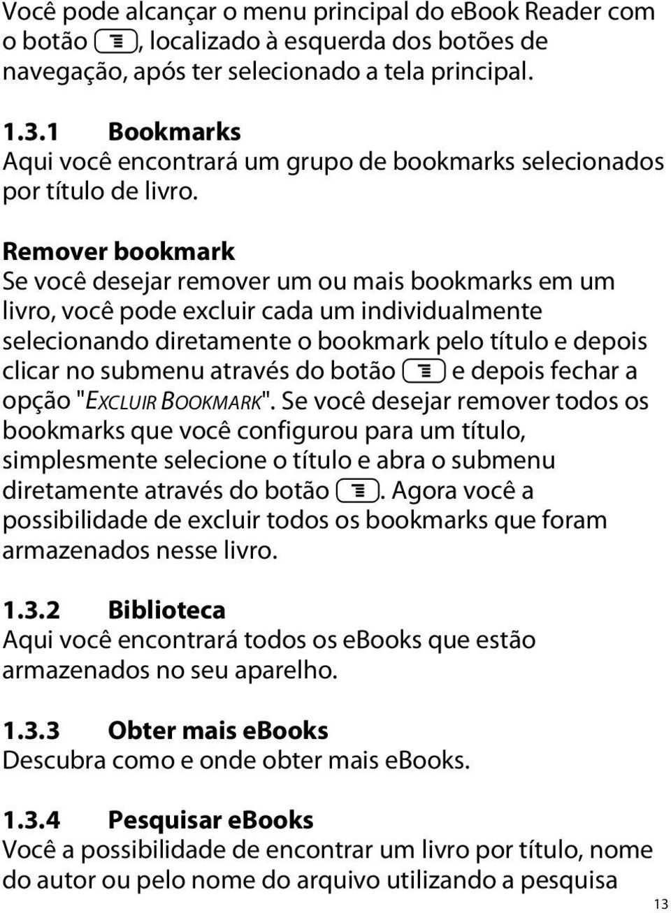 Remover bookmark Se você desejar remover um ou mais bookmarks em um livro, você pode excluir cada um individualmente selecionando diretamente o bookmark pelo título e depois clicar no submenu através