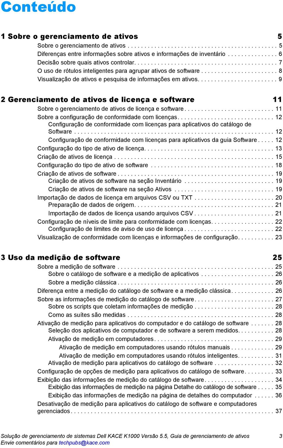 ...................... 8 Visualização de ativos e pesquisa de informações em ativos........................ 9 2 Gerenciamento de ativos de licença e software 11 Sobre o gerenciamento de ativos de licença e software.