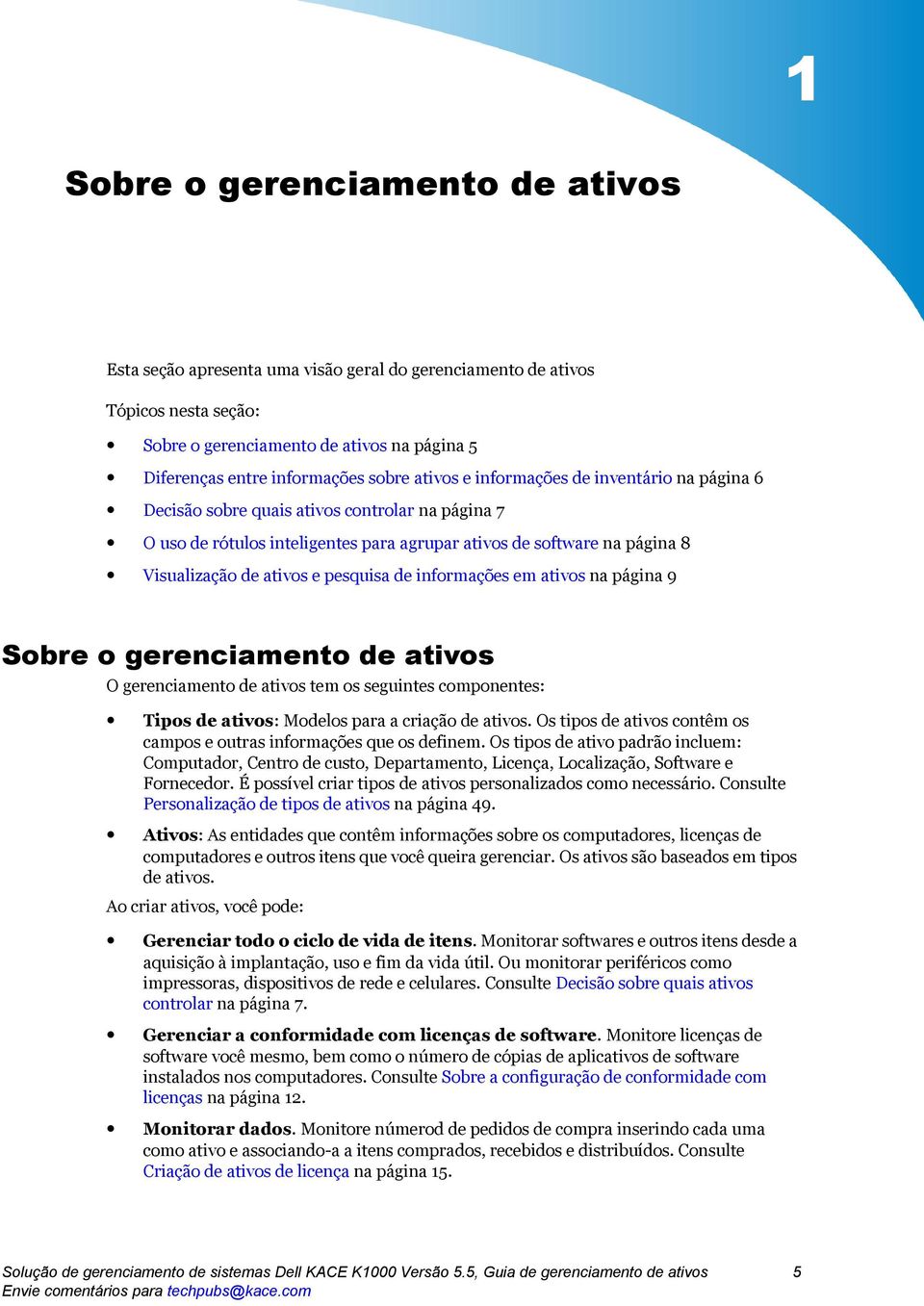 pesquisa de informações em ativos na página 9 Sobre o gerenciamento de ativos O gerenciamento de ativos tem os seguintes componentes: Tipos de ativos: Modelos para a criação de ativos.