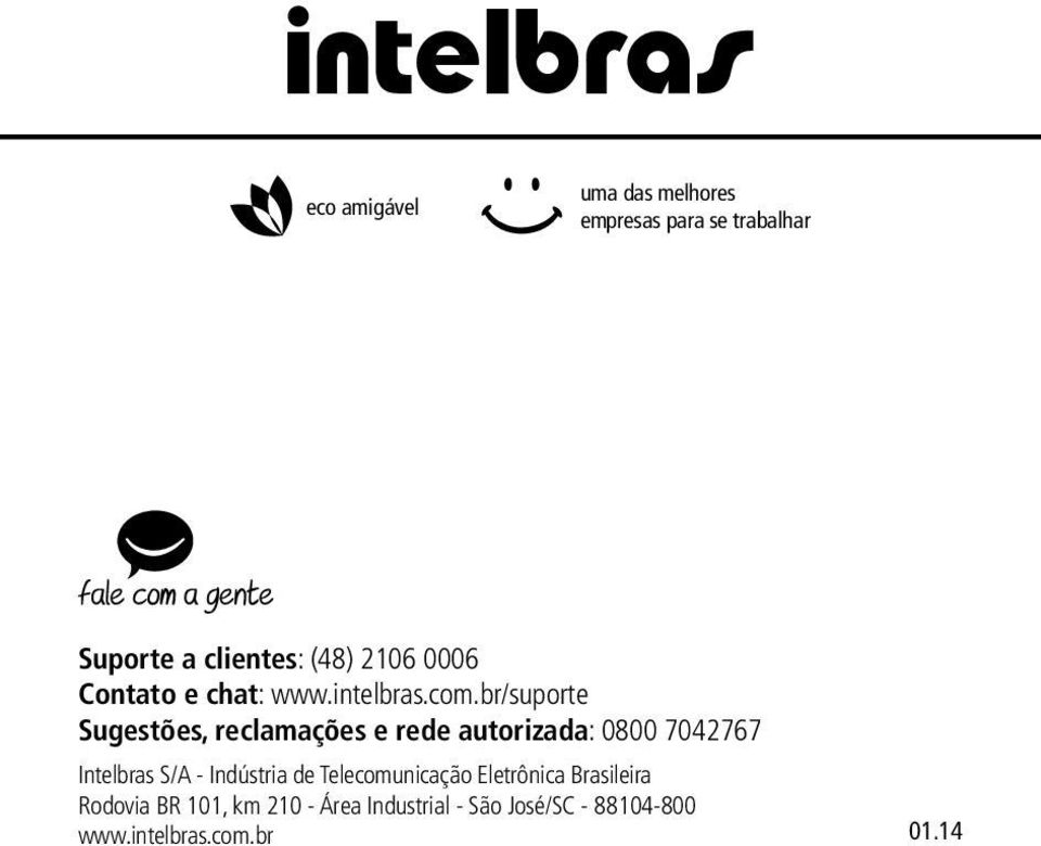 br/suporte Sugestões, reclamações e rede autorizada: 0800 7042767 Intelbras S/A -