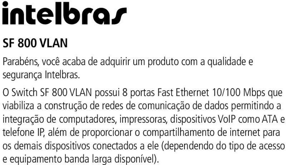 dados permitindo a integração de computadores, impressoras, dispositivos VoIP como ATA e telefone IP, além de