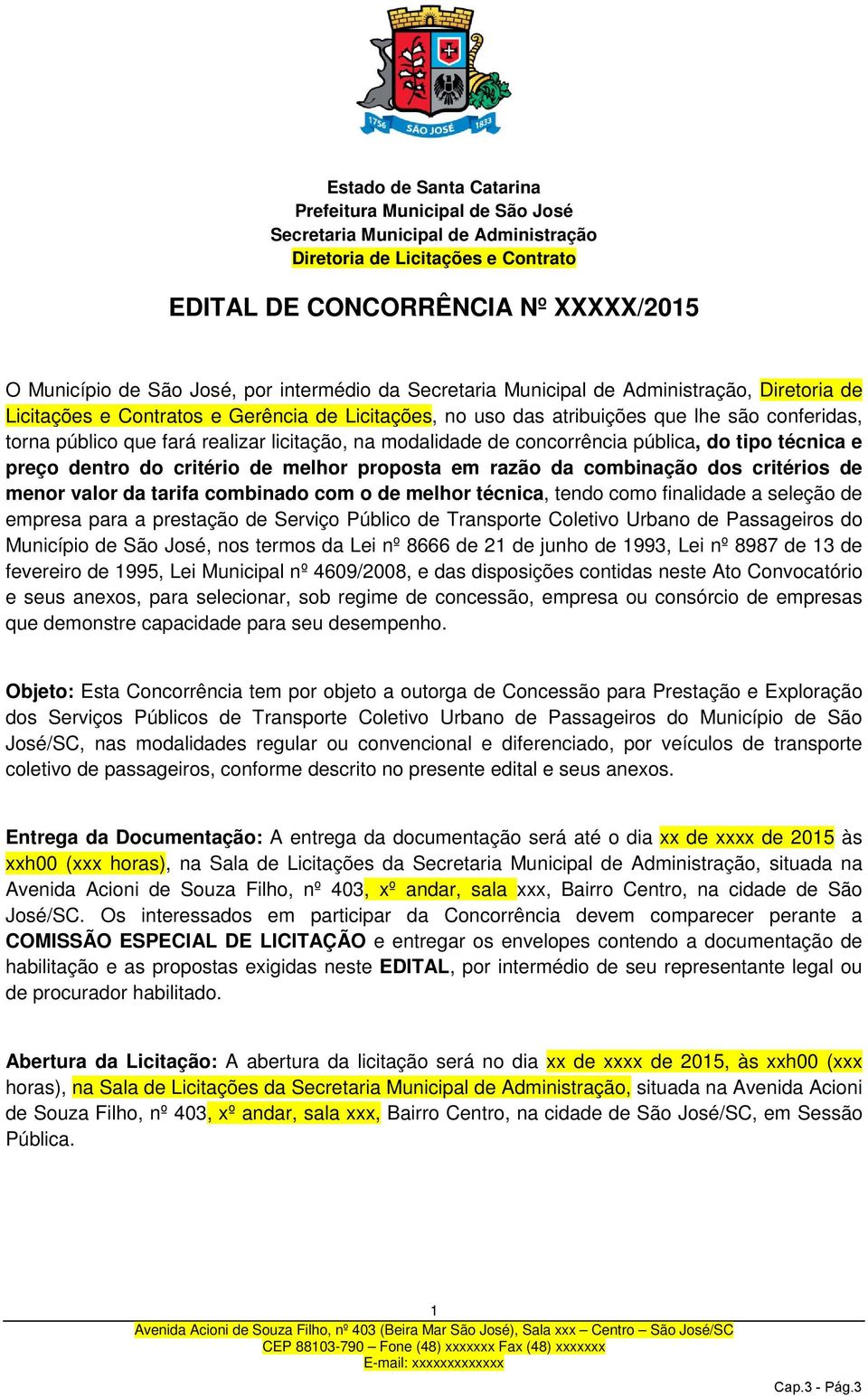 licitação, na modalidade de concorrência pública, do tipo técnica e preço dentro do critério de melhor proposta em razão da combinação dos critérios de menor valor da tarifa combinado com o de melhor