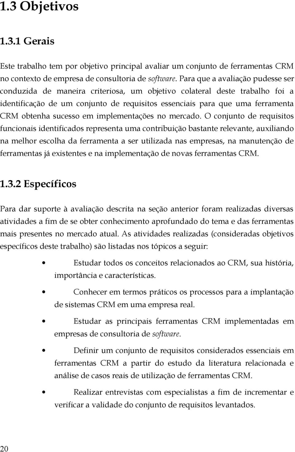 sucesso em implementações no mercado.