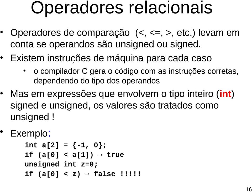 Existem instruções de máquina para cada caso o compilador C gera o código com as instruções corretas, dependendo