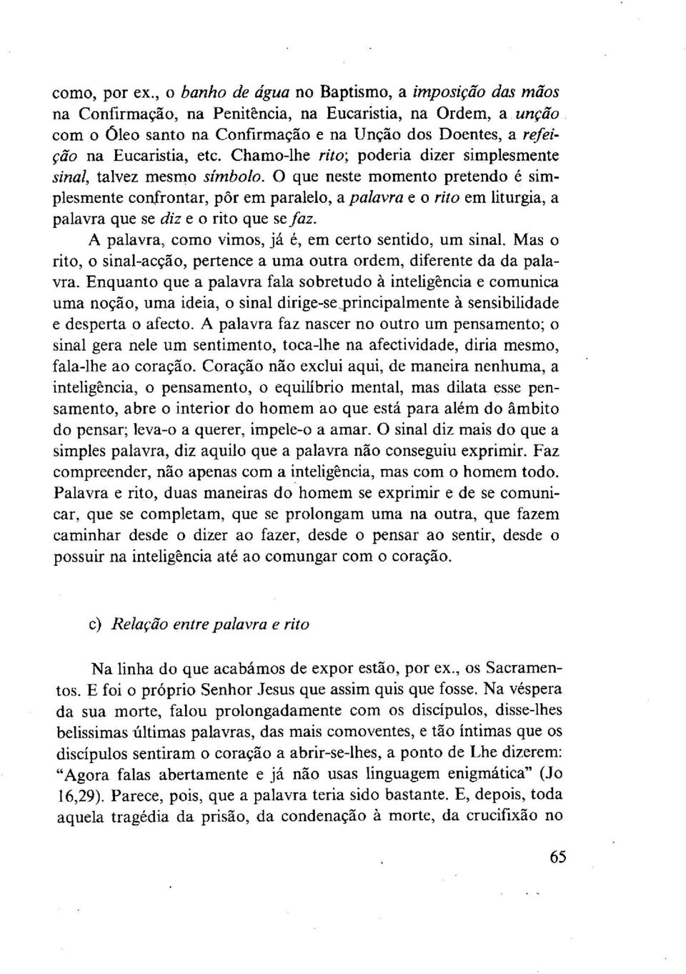 etc. Chamo-lhe rito; poderia dizer simplesmente sinal, talvez mesmo símbolo.