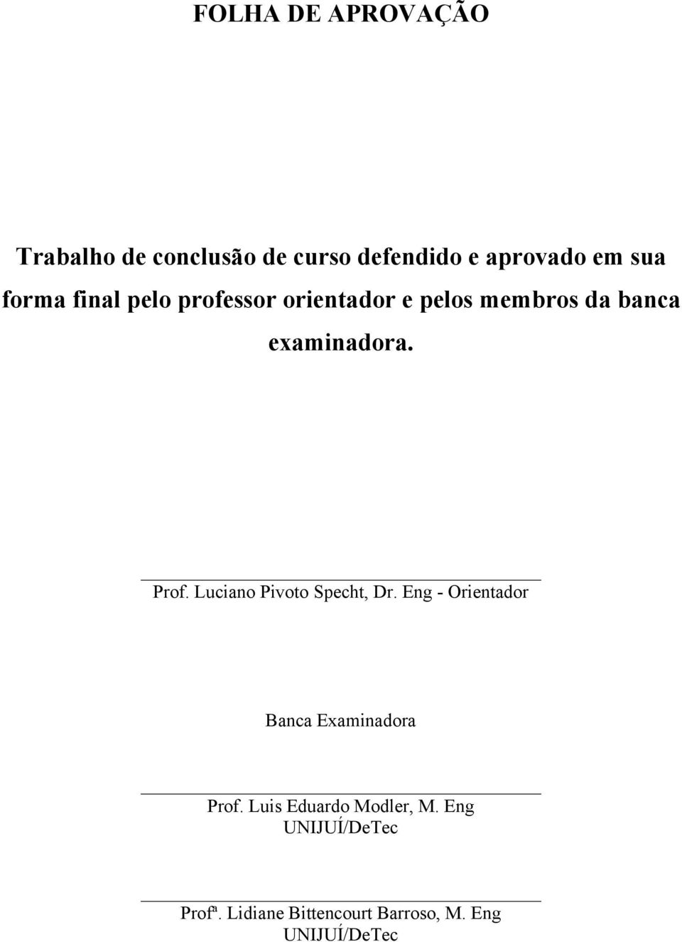 Eng - Orientador Banca Examinadora Prof. Luis Eduardo Modler, M. Eng UNIJUÍ/DeTec Profª.