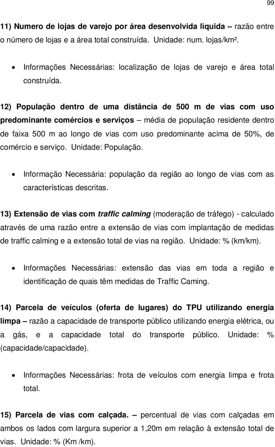 12) População dentro de uma distância de 500 m de vias com uso predominante comércios e serviços média de população residente dentro de faixa 500 m ao longo de vias com uso predominante acima de 50%,