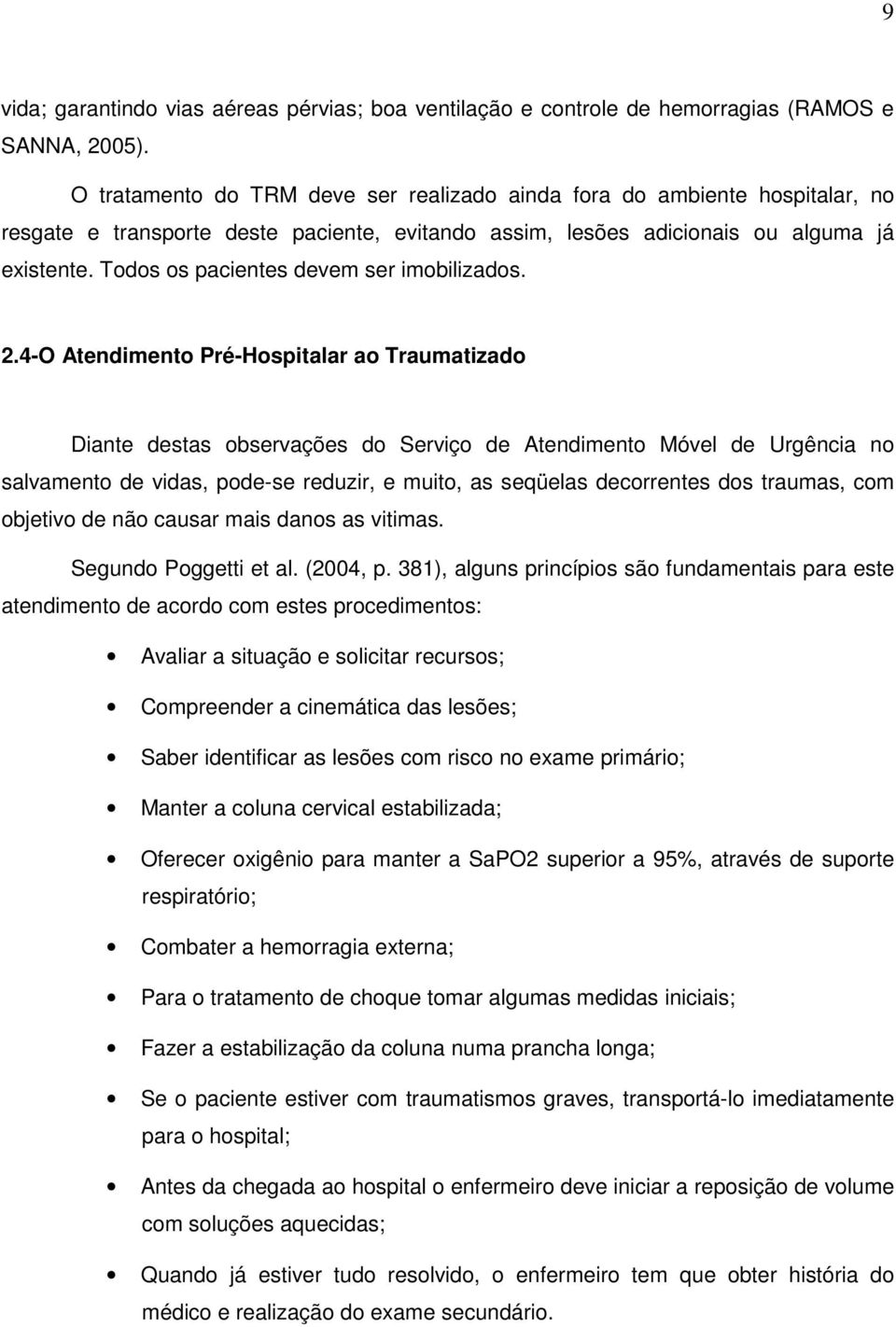 Todos os pacientes devem ser imobilizados. 2.