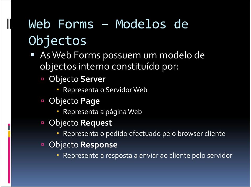 Objecto Page Representa a página Web Objecto Request Representa o pedido efectuado