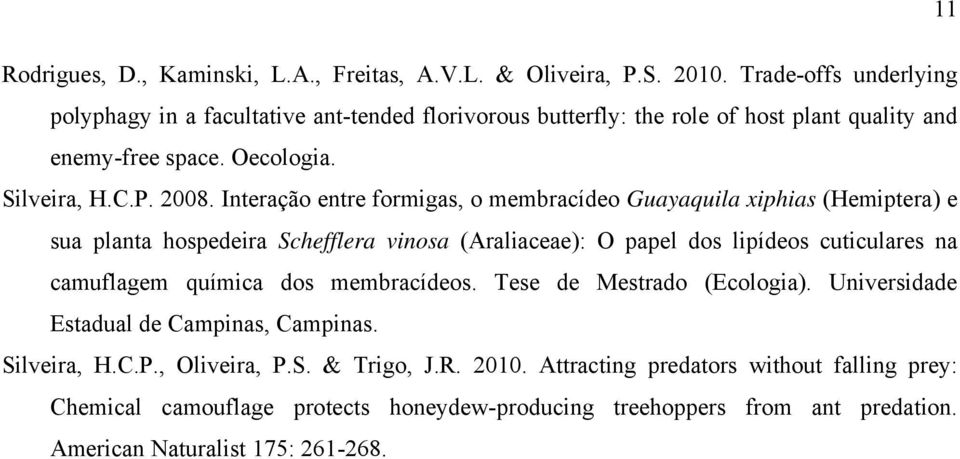 Interação entre formigas, o membracídeo Guayaquila xiphias (Hemiptera) e sua planta hospedeira Schefflera vinosa (Araliaceae): O papel dos lipídeos cuticulares na camuflagem química