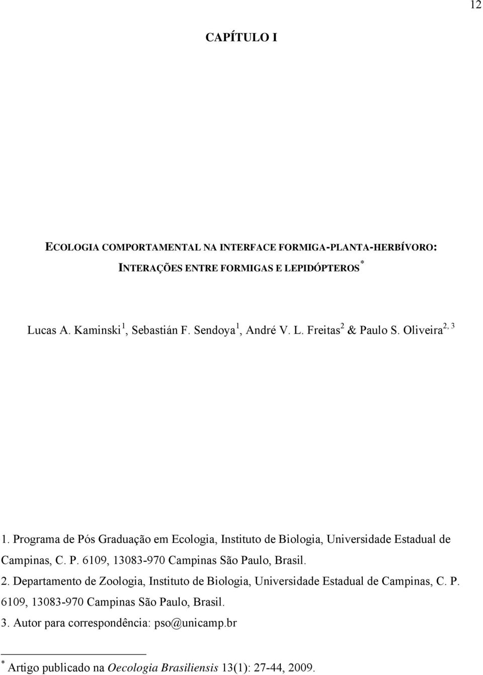 Programa de Pós Graduação em Ecologia, Instituto de Biologia, Universidade Estadual de Campinas, C. P. 6109, 13083-970 Campinas São Paulo, Brasil. 2.