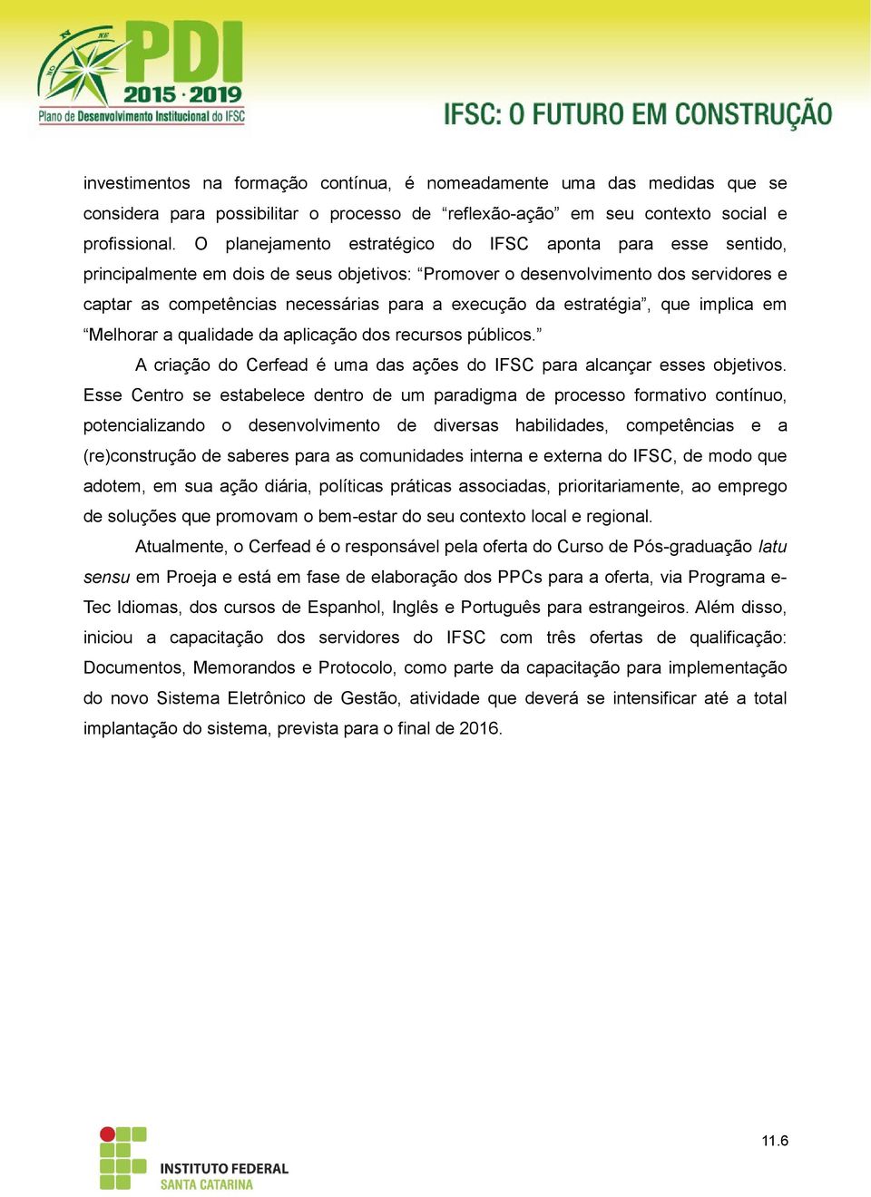 da estratégia, que implica em Melhorar a qualidade da aplicação dos recursos públicos. A criação do Cerfead é uma das ações do IFSC para alcançar esses objetivos.