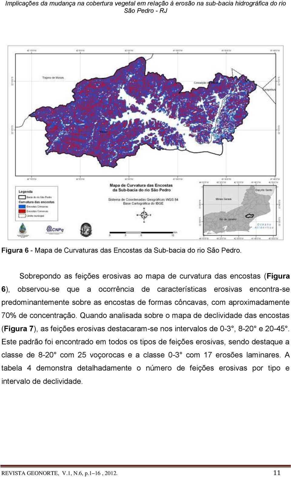 formas côncavas, com aproximadamente 70% de concentração.