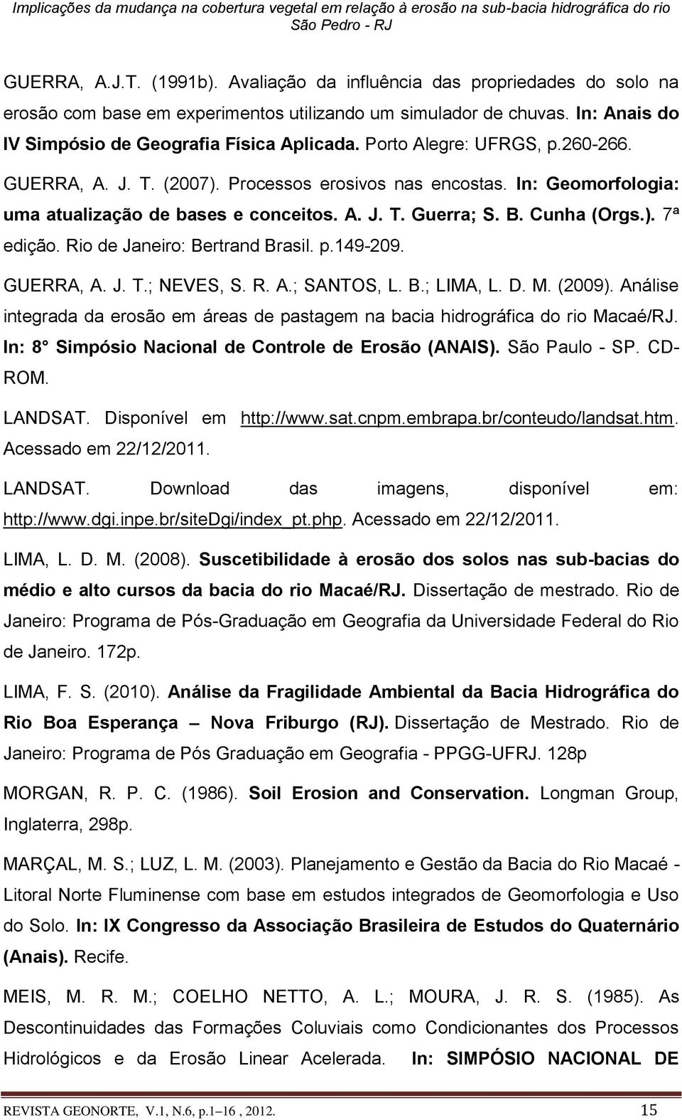 Rio de Janeiro: Bertrand Brasil. p.149-209. GUERRA, A. J. T.; NEVES, S. R. A.; SANTOS, L. B.; LIMA, L. D. M. (2009).