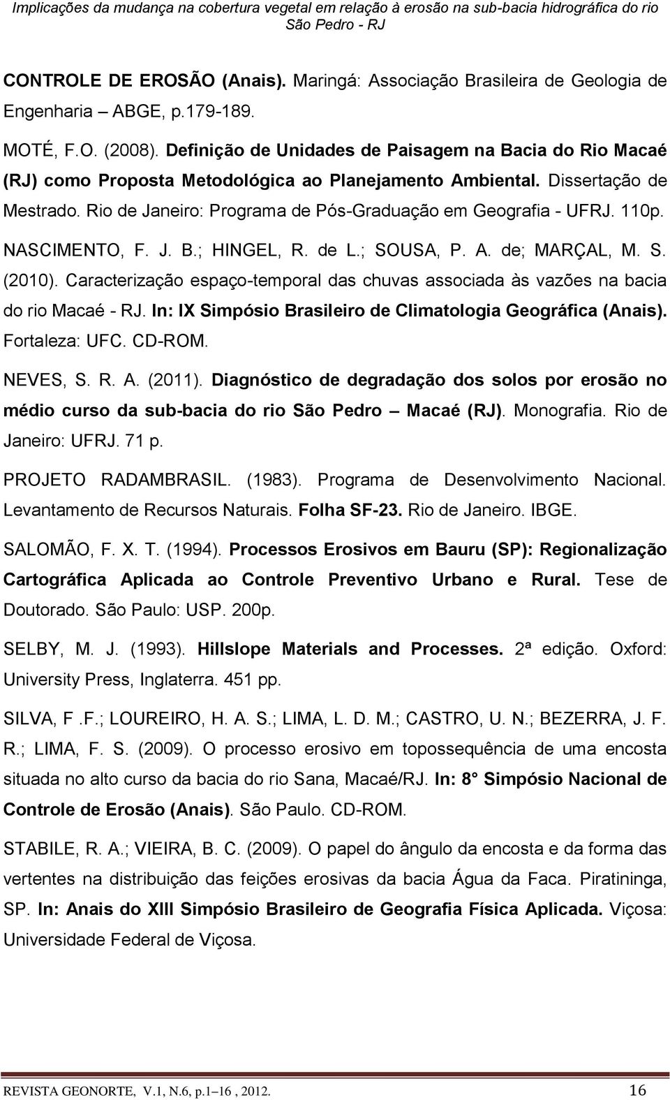 Rio de Janeiro: Programa de Pós-Graduação em Geografia - UFRJ. 110p. NASCIMENTO, F. J. B.; HINGEL, R. de L.; SOUSA, P. A. de; MARÇAL, M. S. (2010).