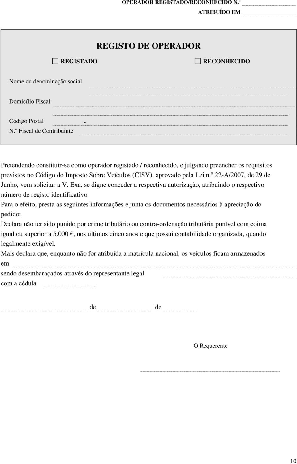 º 22-A/2007, de 29 de Junho, vem solicitar a V. Exa. se digne conceder a respectiva autorização, atribuindo o respectivo número de registo identificativo.